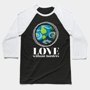 'Love Without Borders' Refugee Care Shirt Baseball T-Shirt